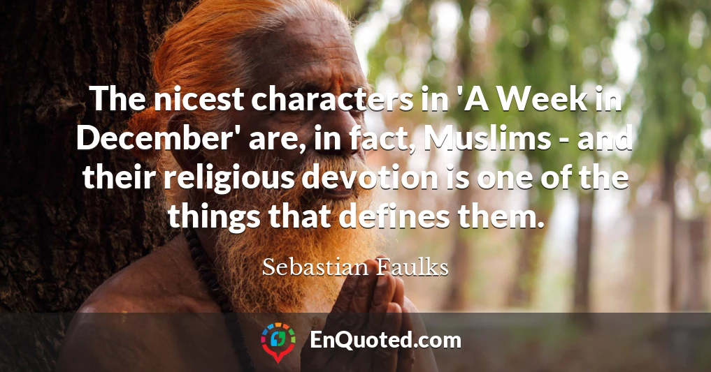 The nicest characters in 'A Week in December' are, in fact, Muslims - and their religious devotion is one of the things that defines them.