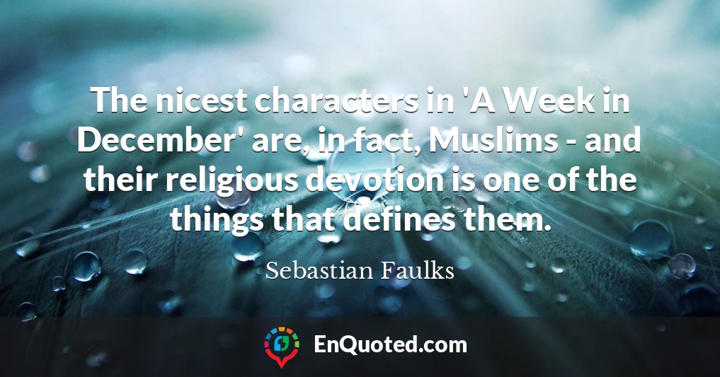 The nicest characters in 'A Week in December' are, in fact, Muslims - and their religious devotion is one of the things that defines them.