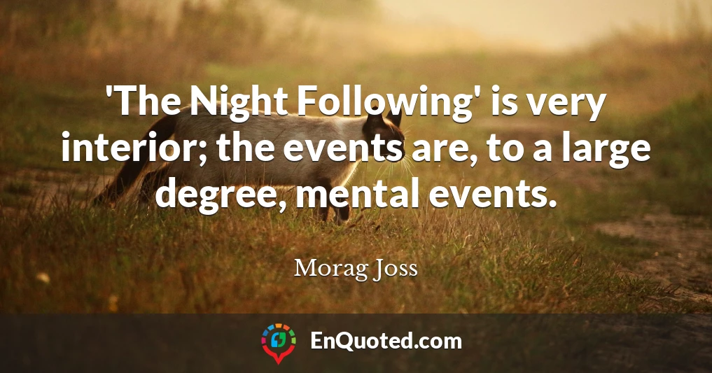 'The Night Following' is very interior; the events are, to a large degree, mental events.