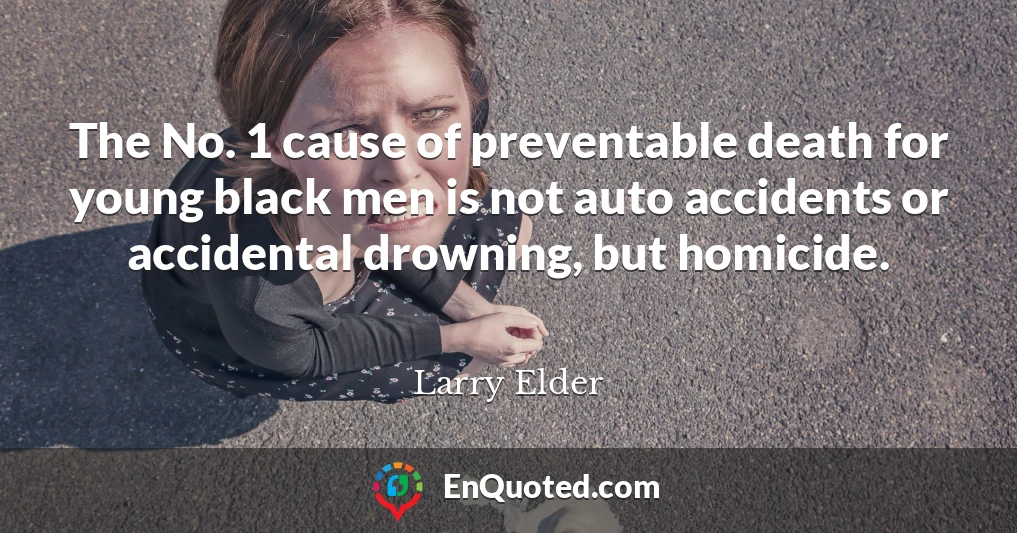 The No. 1 cause of preventable death for young black men is not auto accidents or accidental drowning, but homicide.