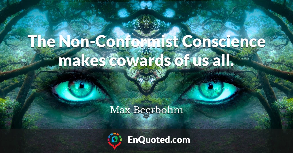 The Non-Conformist Conscience makes cowards of us all.