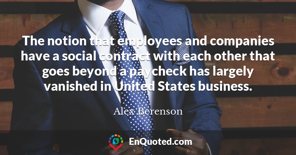 The notion that employees and companies have a social contract with each other that goes beyond a paycheck has largely vanished in United States business.