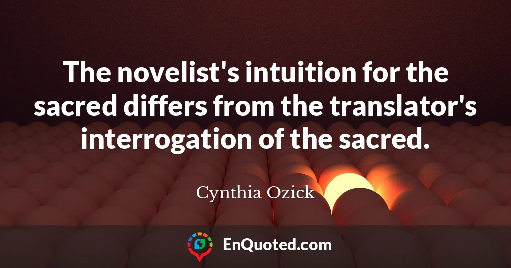The novelist's intuition for the sacred differs from the translator's interrogation of the sacred.