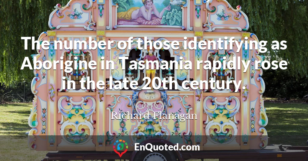 The number of those identifying as Aborigine in Tasmania rapidly rose in the late 20th century.