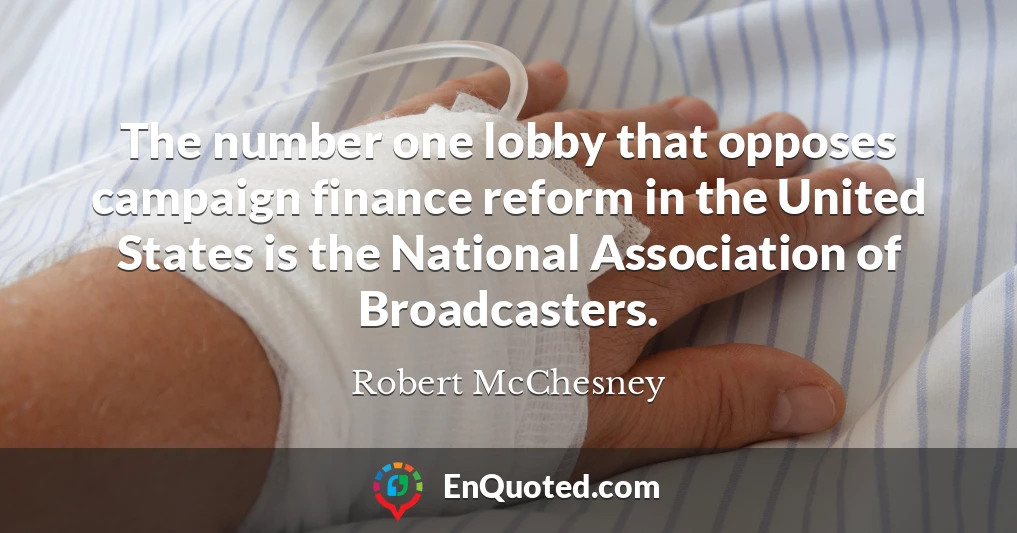 The number one lobby that opposes campaign finance reform in the United States is the National Association of Broadcasters.