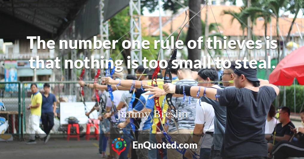 The number one rule of thieves is that nothing is too small to steal.