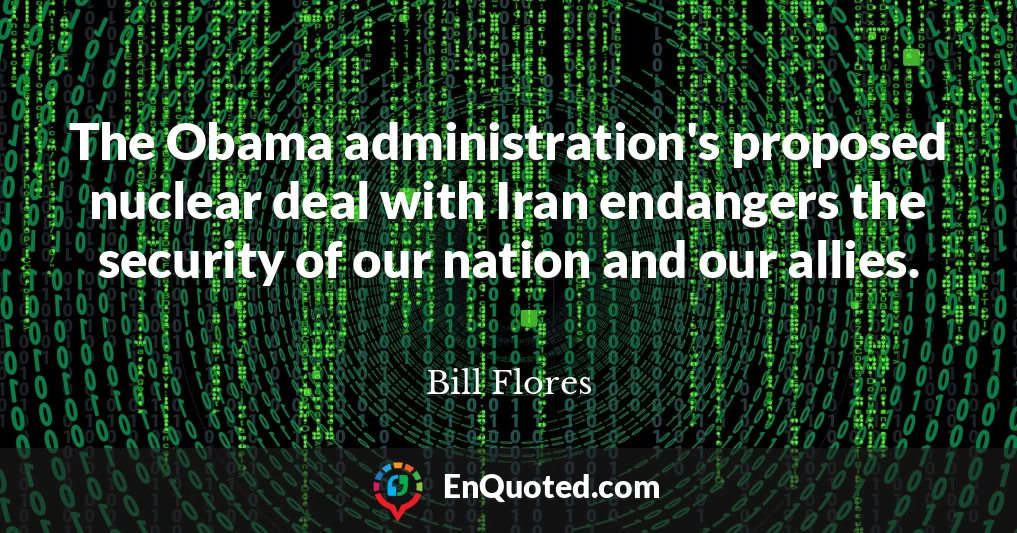 The Obama administration's proposed nuclear deal with Iran endangers the security of our nation and our allies.