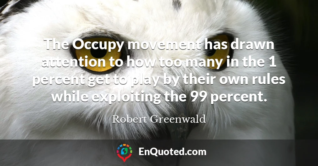 The Occupy movement has drawn attention to how too many in the 1 percent get to play by their own rules while exploiting the 99 percent.