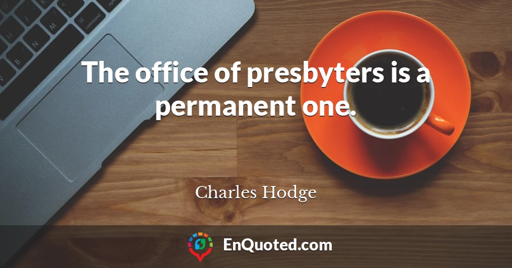 The office of presbyters is a permanent one.