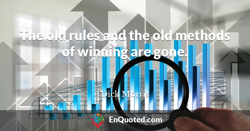 The old rules and the old methods of winning are gone.
