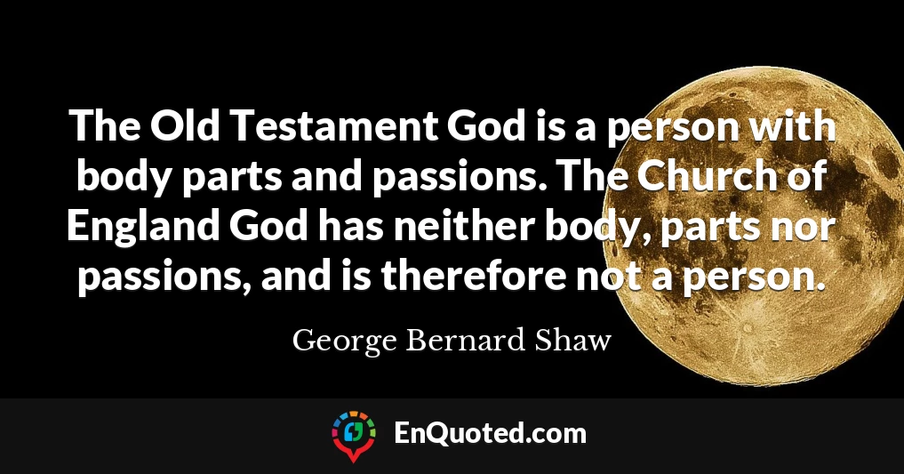 The Old Testament God is a person with body parts and passions. The Church of England God has neither body, parts nor passions, and is therefore not a person.