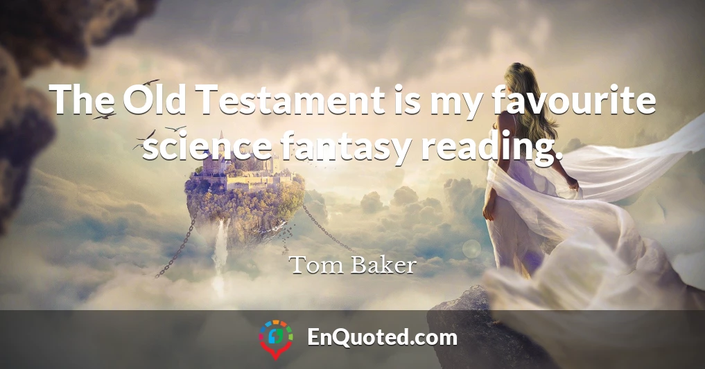 The Old Testament is my favourite science fantasy reading.