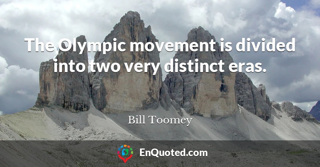 The Olympic movement is divided into two very distinct eras.