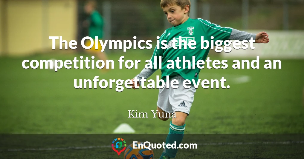The Olympics is the biggest competition for all athletes and an unforgettable event.