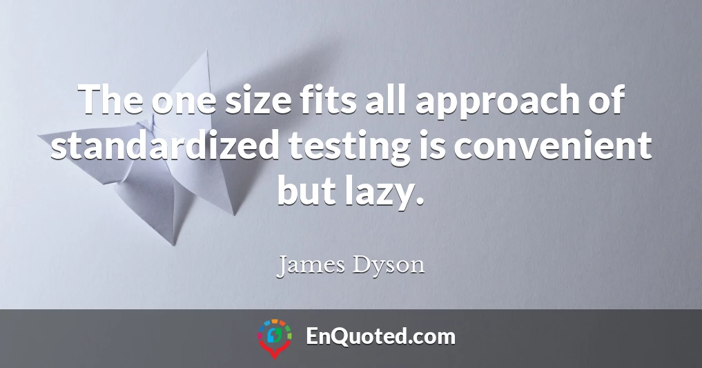 The one size fits all approach of standardized testing is convenient but lazy.