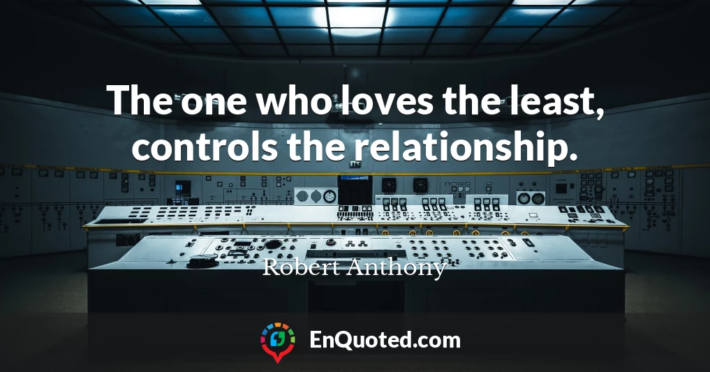 The one who loves the least, controls the relationship.
