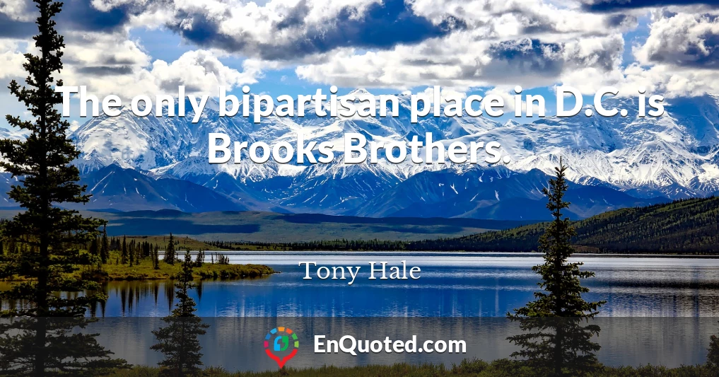 The only bipartisan place in D.C. is Brooks Brothers.