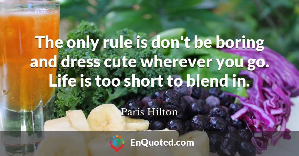The only rule is don't be boring and dress cute wherever you go. Life is too short to blend in.