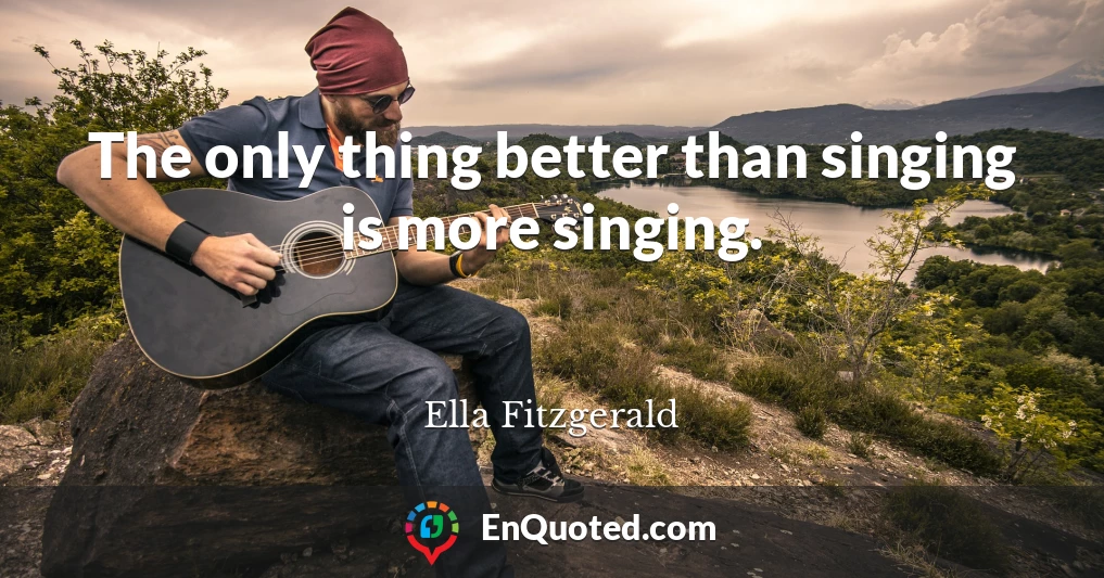 The only thing better than singing is more singing.
