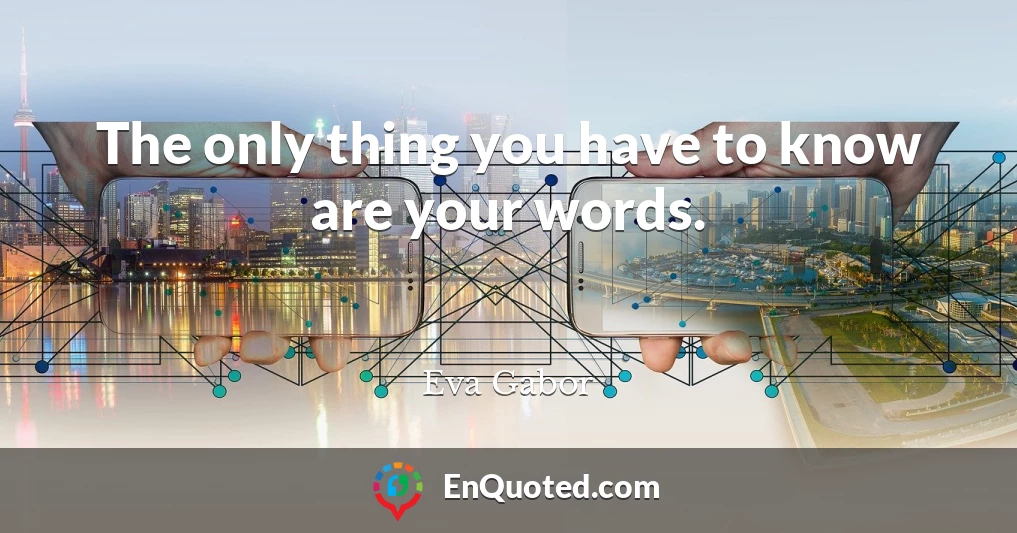 The only thing you have to know are your words.