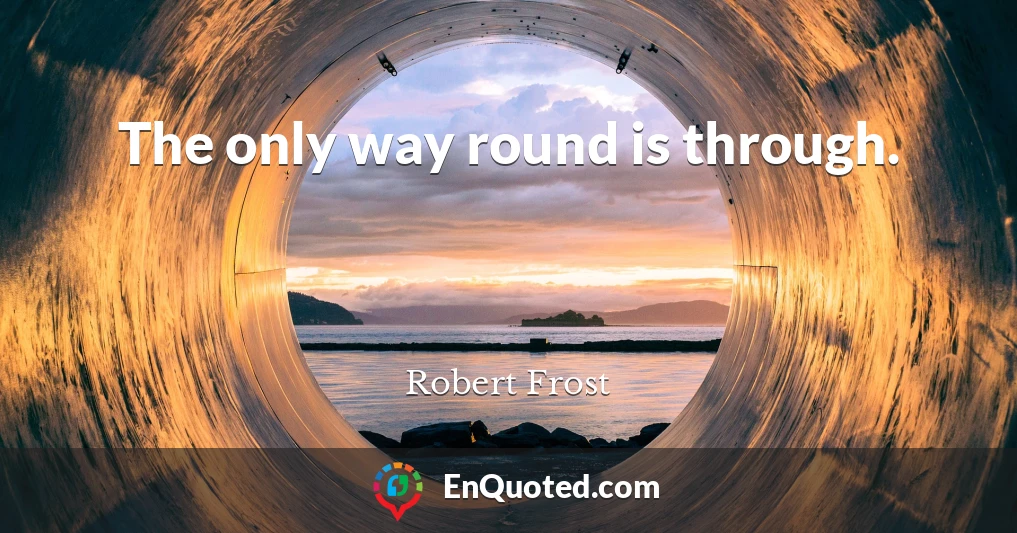 The only way round is through.