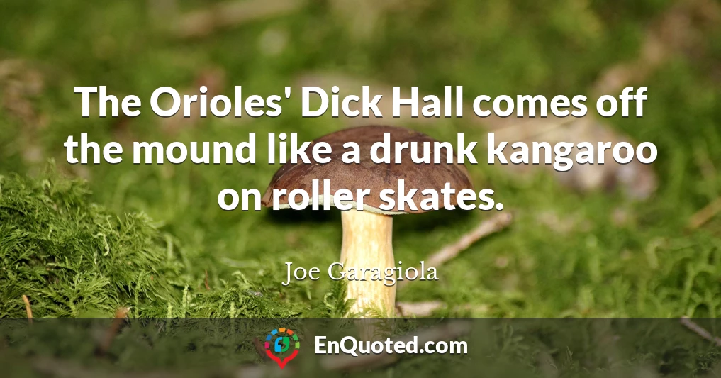 The Orioles' Dick Hall comes off the mound like a drunk kangaroo on roller skates.