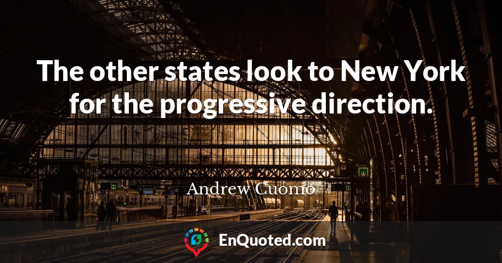 The other states look to New York for the progressive direction.