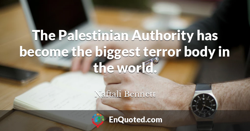 The Palestinian Authority has become the biggest terror body in the world.
