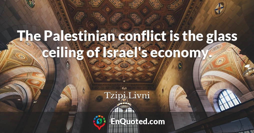The Palestinian conflict is the glass ceiling of Israel's economy.