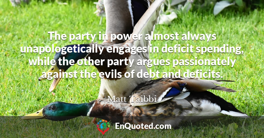 The party in power almost always unapologetically engages in deficit spending, while the other party argues passionately against the evils of debt and deficits.