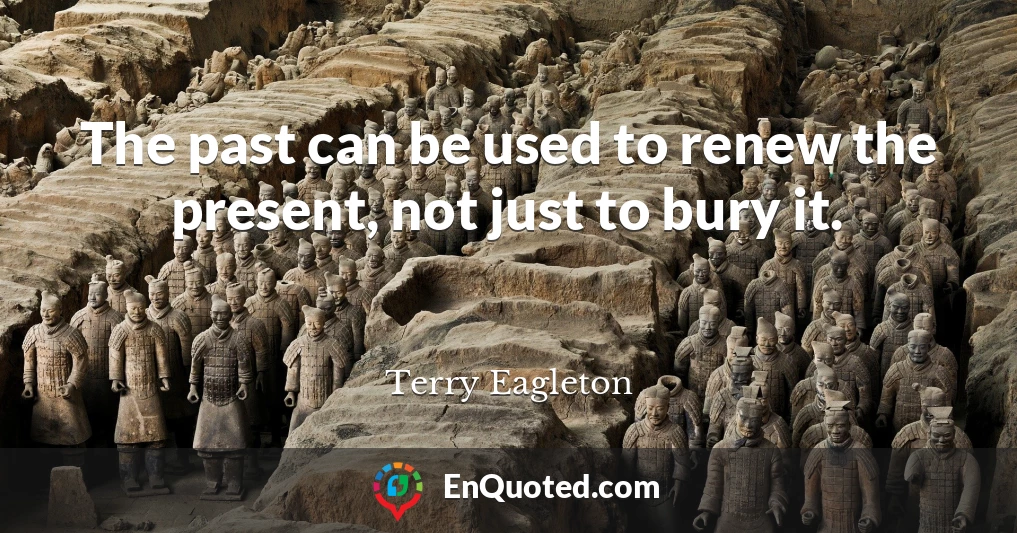 The past can be used to renew the present, not just to bury it.