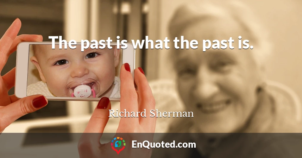 The past is what the past is.