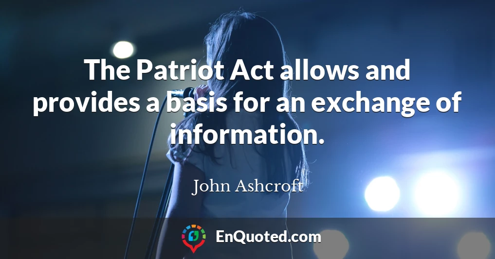The Patriot Act allows and provides a basis for an exchange of information.