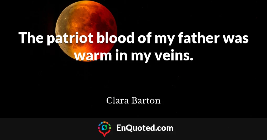 The patriot blood of my father was warm in my veins.