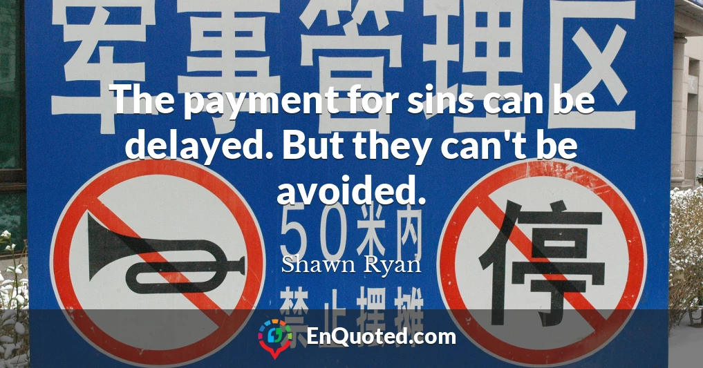 The payment for sins can be delayed. But they can't be avoided.