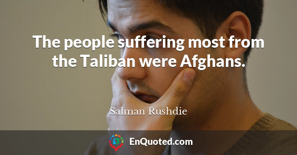 The people suffering most from the Taliban were Afghans.