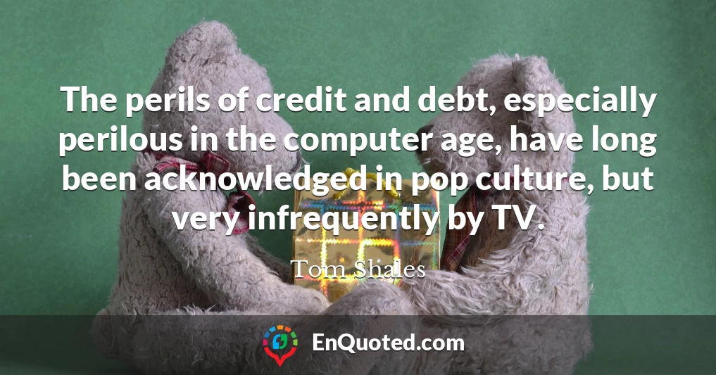 The perils of credit and debt, especially perilous in the computer age, have long been acknowledged in pop culture, but very infrequently by TV.