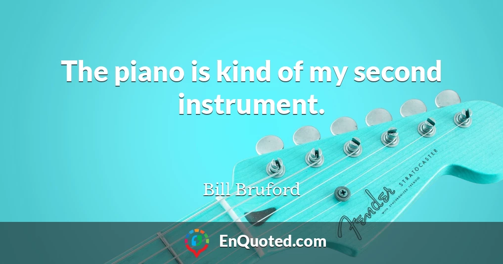 The piano is kind of my second instrument.