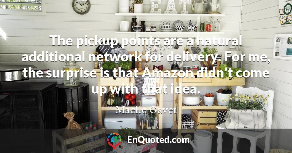 The pickup points are a natural additional network for delivery. For me, the surprise is that Amazon didn't come up with that idea.