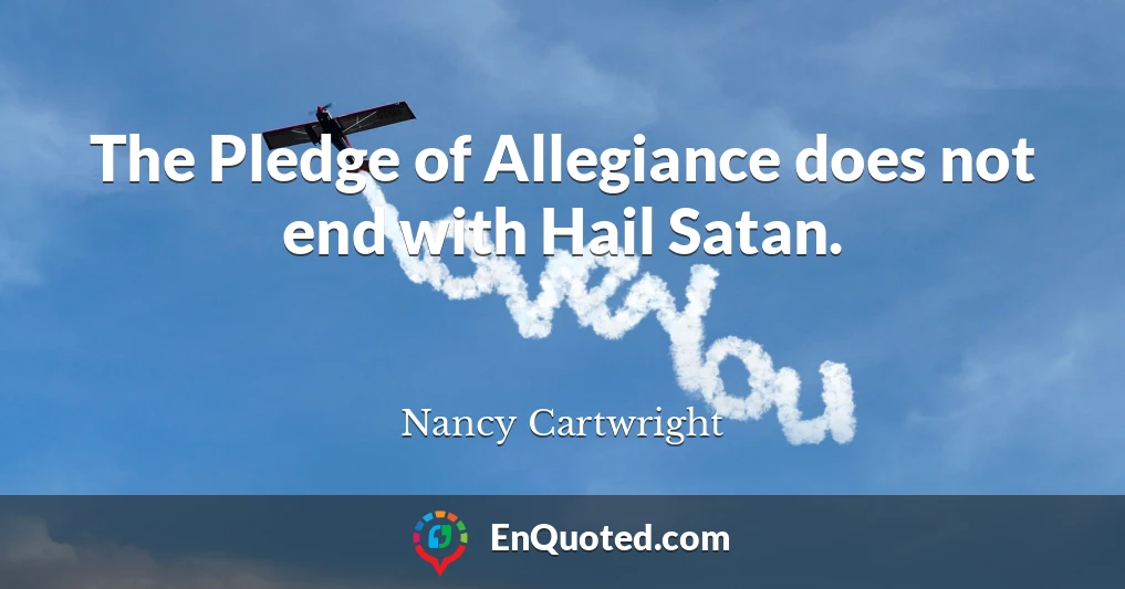 The Pledge of Allegiance does not end with Hail Satan.