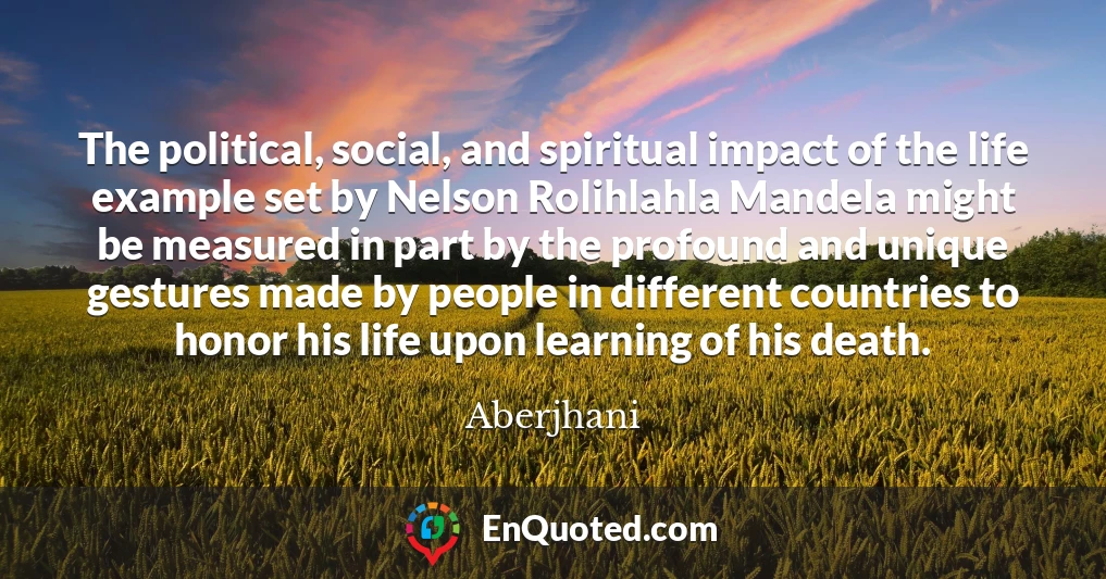 The political, social, and spiritual impact of the life example set by Nelson Rolihlahla Mandela might be measured in part by the profound and unique gestures made by people in different countries to honor his life upon learning of his death.