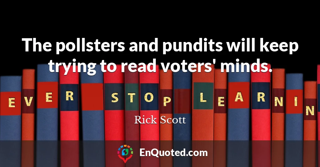The pollsters and pundits will keep trying to read voters' minds.