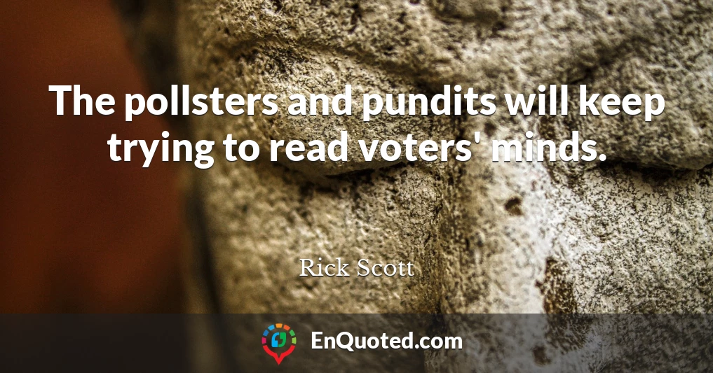 The pollsters and pundits will keep trying to read voters' minds.