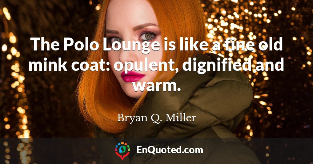 The Polo Lounge is like a fine old mink coat: opulent, dignified and warm.