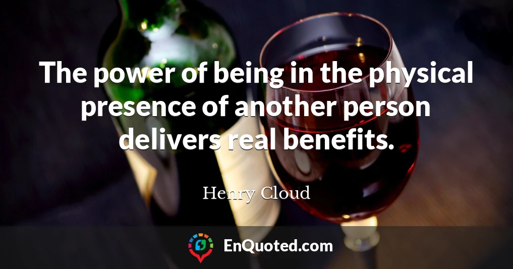 The power of being in the physical presence of another person delivers real benefits.