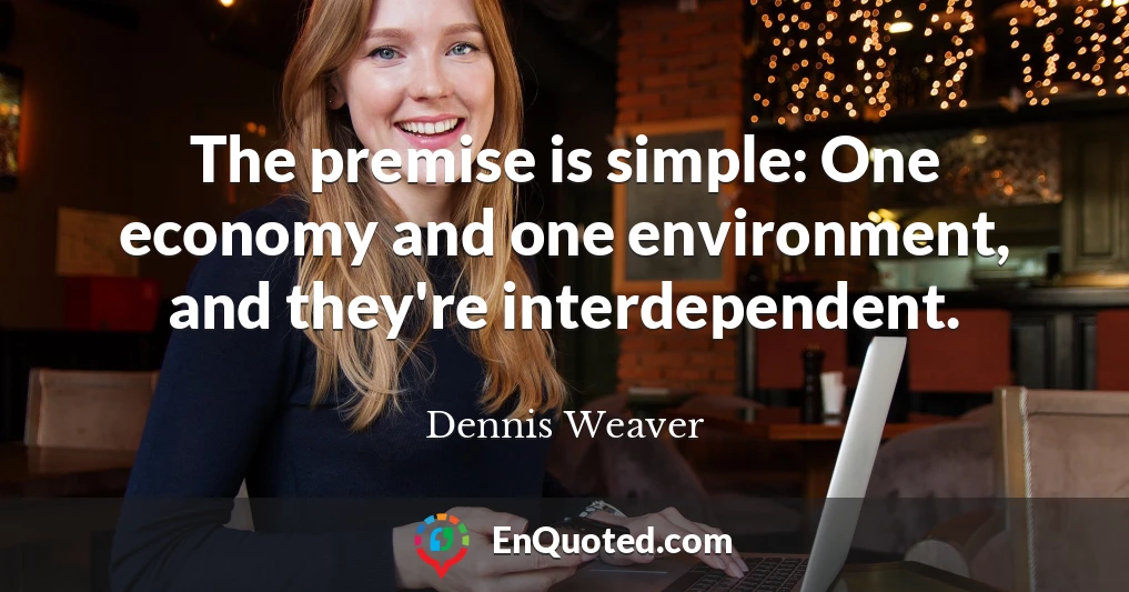 The premise is simple: One economy and one environment, and they're interdependent.