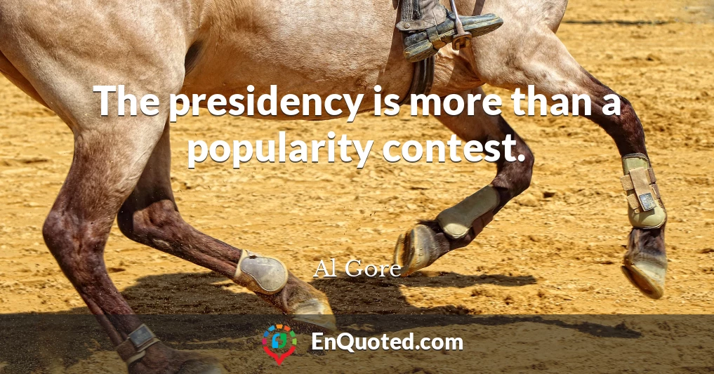 The presidency is more than a popularity contest.