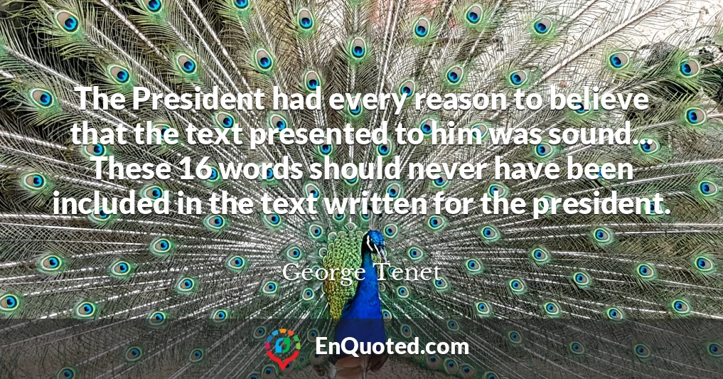 The President had every reason to believe that the text presented to him was sound... These 16 words should never have been included in the text written for the president.