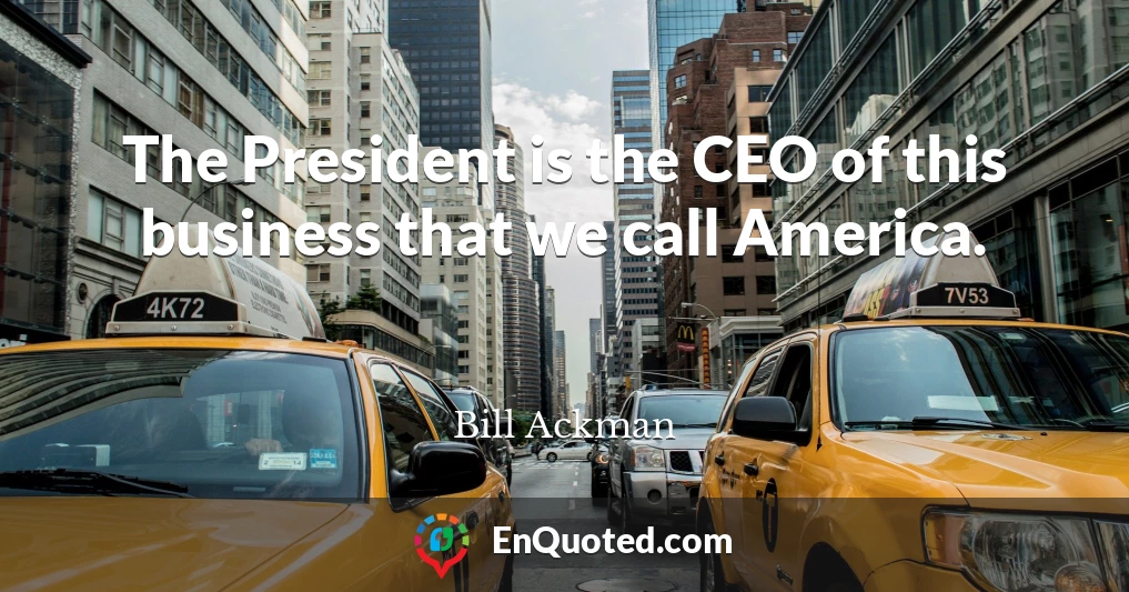 The President is the CEO of this business that we call America.
