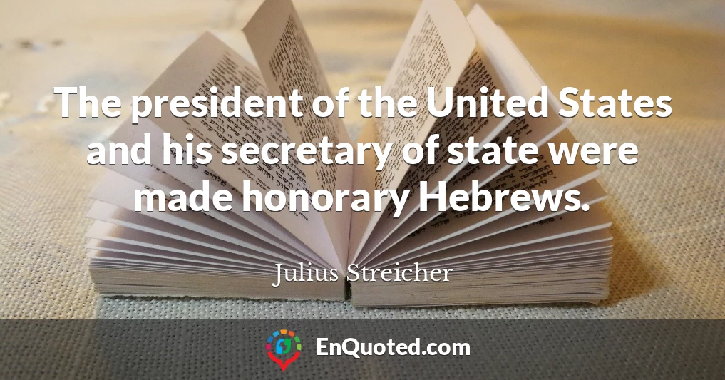 The president of the United States and his secretary of state were made honorary Hebrews.